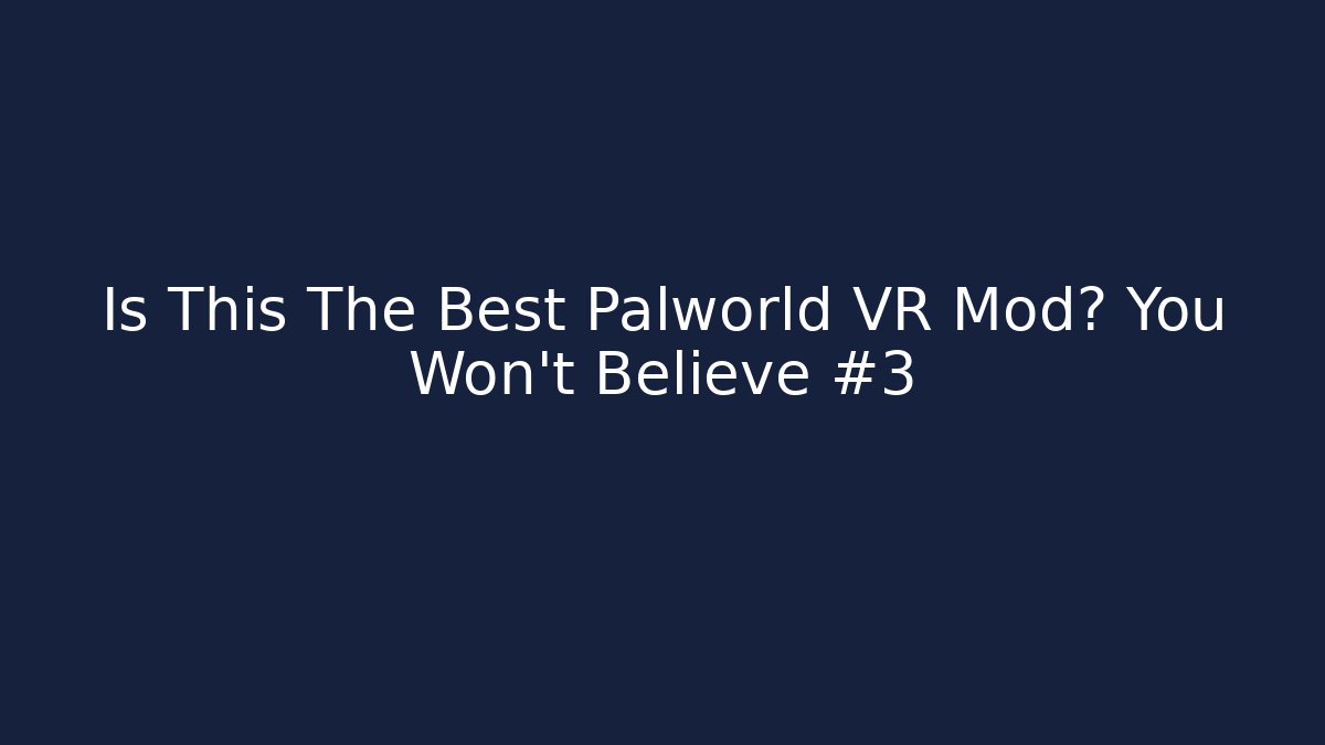 Is This The Best Palworld VR Mod? You Won’t Believe #3