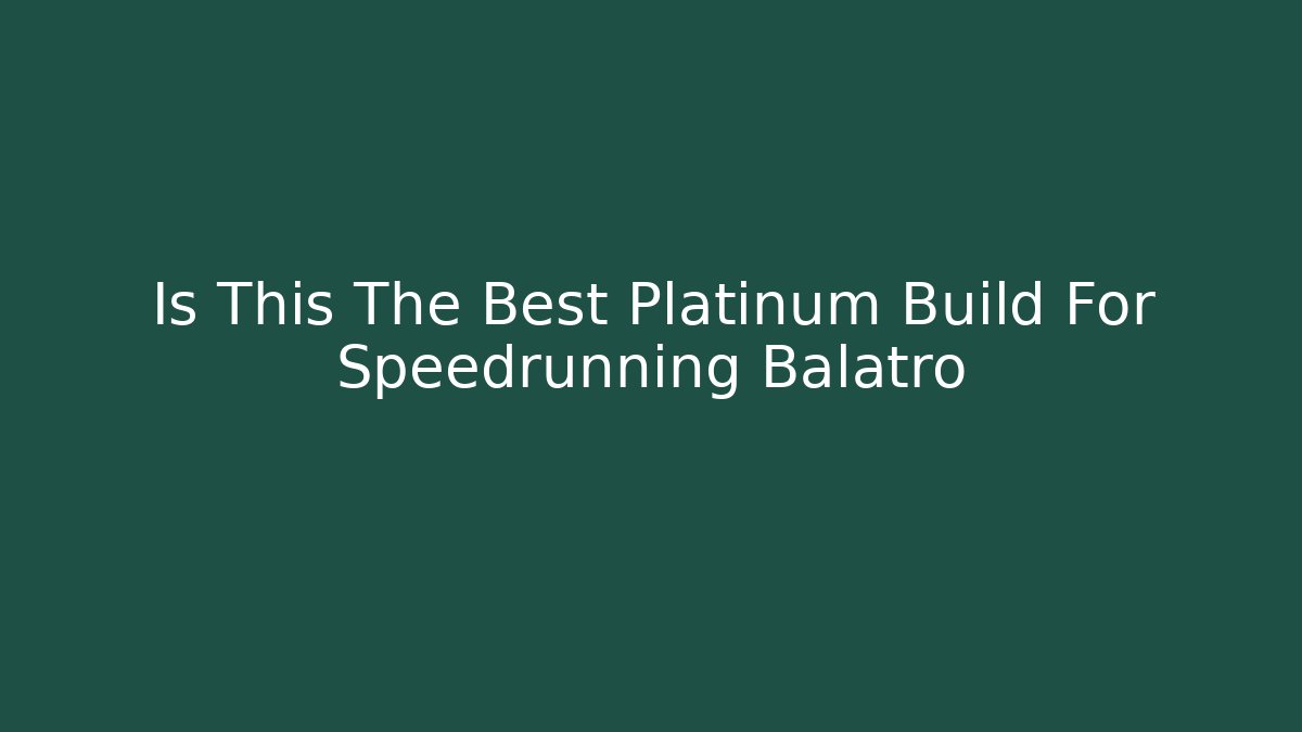 Is This The Best Platinum Build For Speedrunning Balatro - Método de Aprovação
