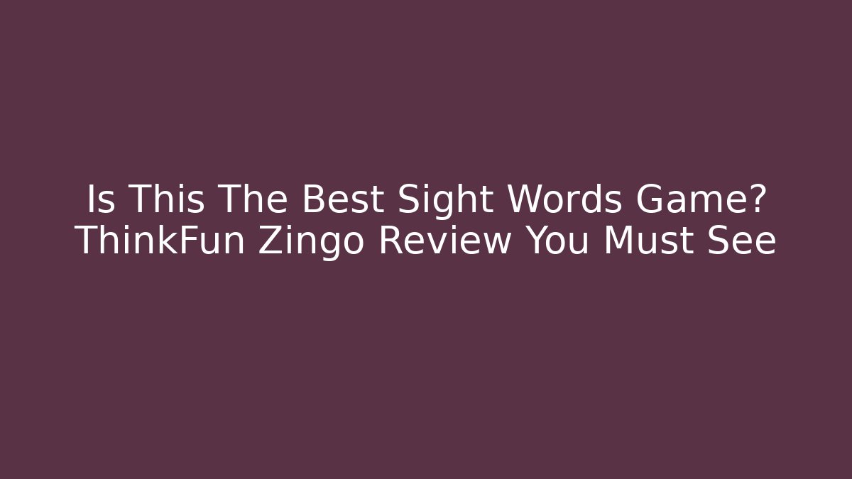 Is This The Best Sight Words Game? ThinkFun Zingo Review You Must See