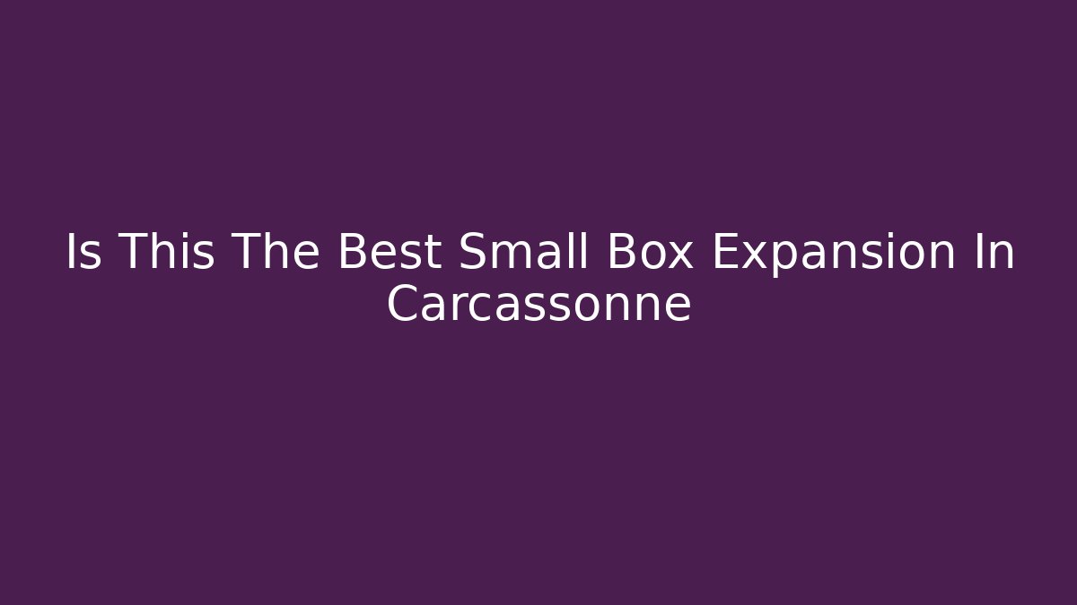 Is This The Best Small Box Expansion In Carcassonne