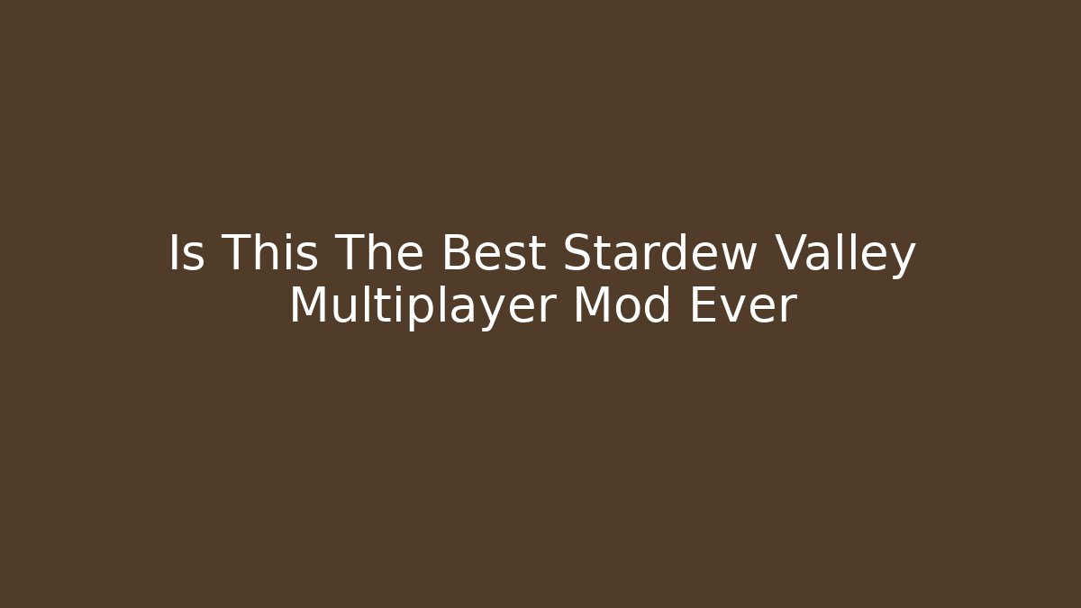 Is This The Best Stardew Valley Multiplayer Mod Ever