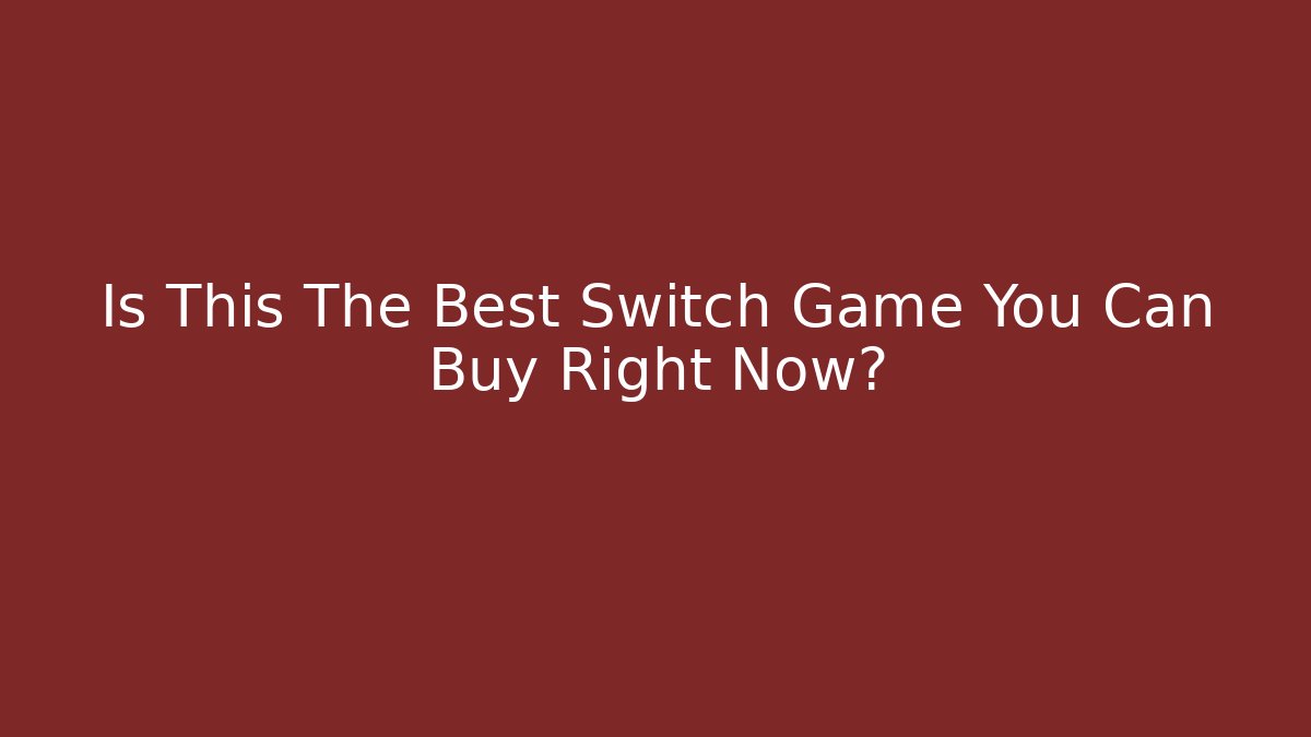 Is This The Best Switch Game You Can Buy Right Now?