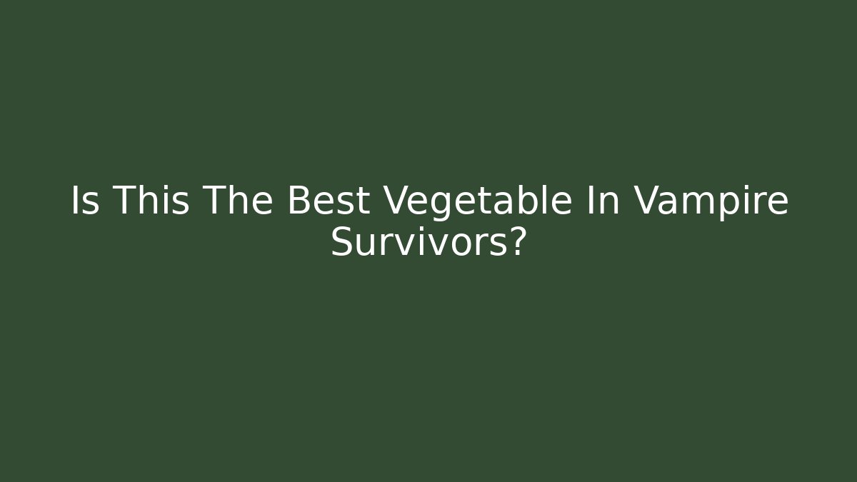 Is This The Best Vegetable In Vampire Survivors?