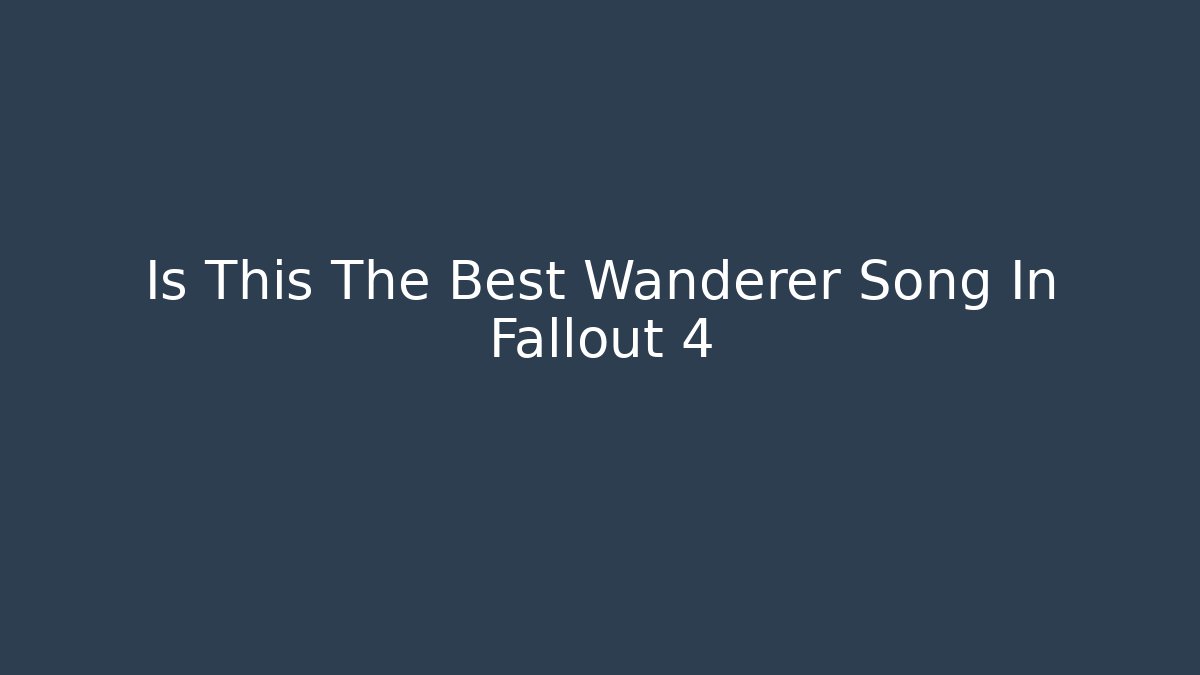 Is This The Best Wanderer Song In Fallout 4