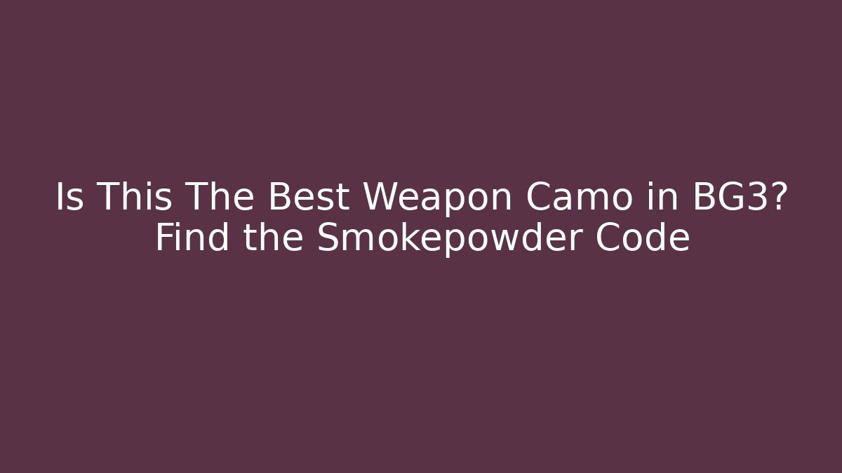 Is This The Best Weapon Camo in BG3? Find the Smokepowder Code - Método de Aprovação