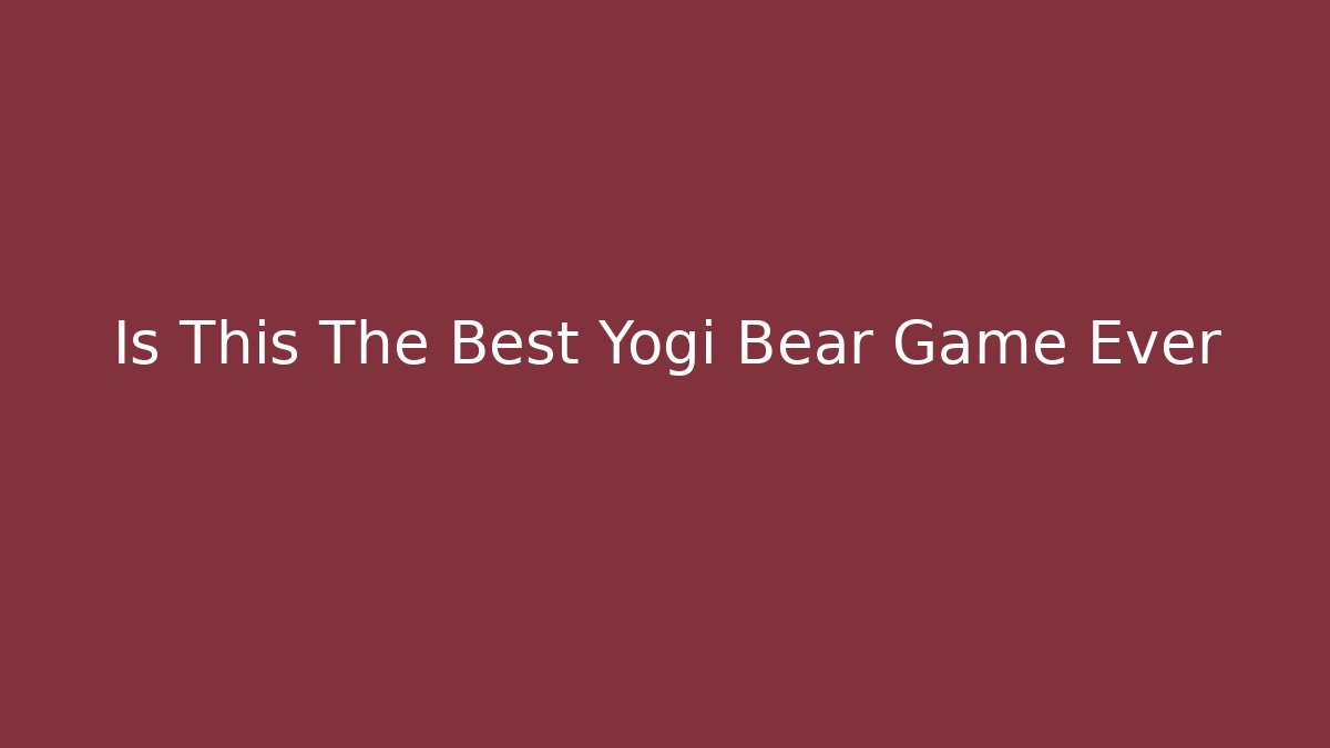 Is This The Best Yogi Bear Game Ever
