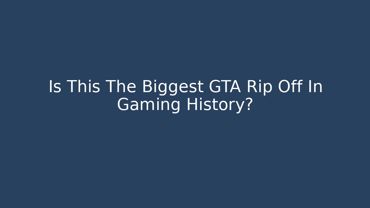 Is This The Biggest GTA Rip Off In Gaming History? - Método de Aprovação