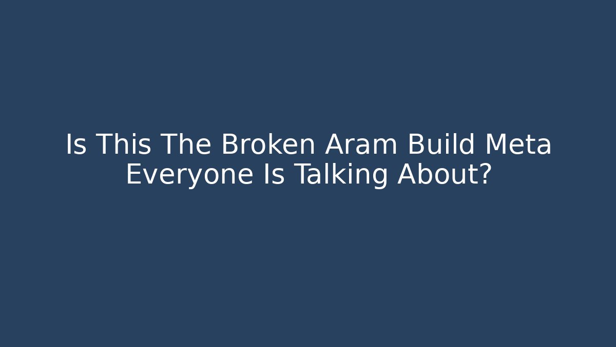 Is This The Broken Aram Build Meta Everyone Is Talking About?