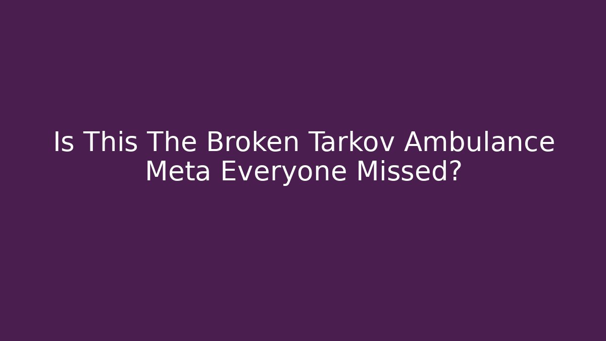 Is This The Broken Tarkov Ambulance Meta Everyone Missed?