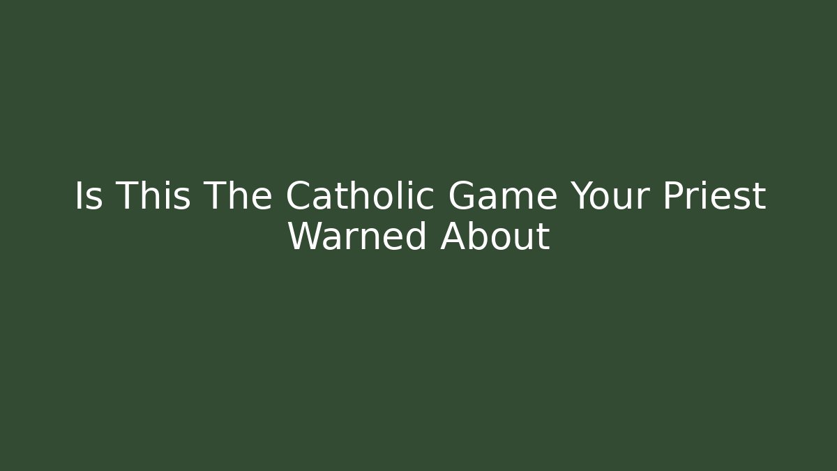 Is This The Catholic Game Your Priest Warned About