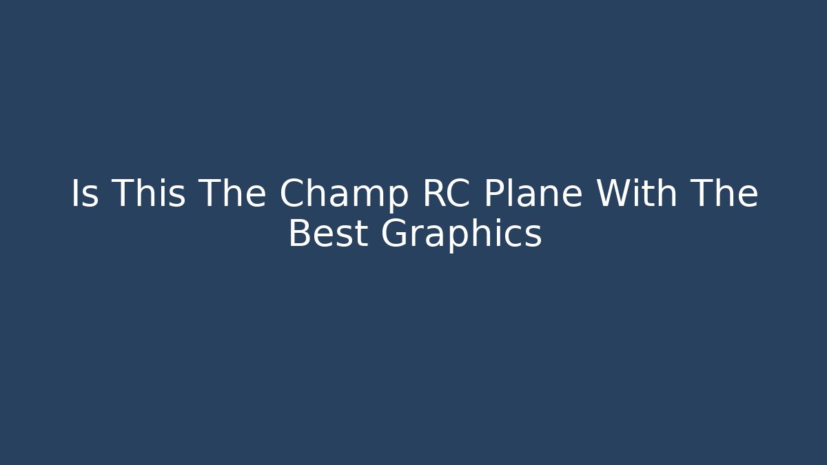 Is This The Champ RC Plane With The Best Graphics