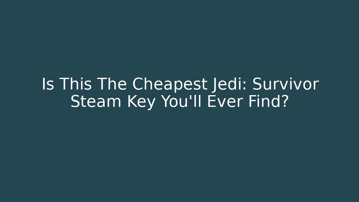 Is This The Cheapest Jedi: Survivor Steam Key You'll Ever Find?