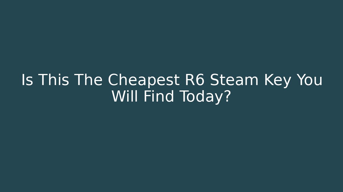 Is This The Cheapest R6 Steam Key You Will Find Today?