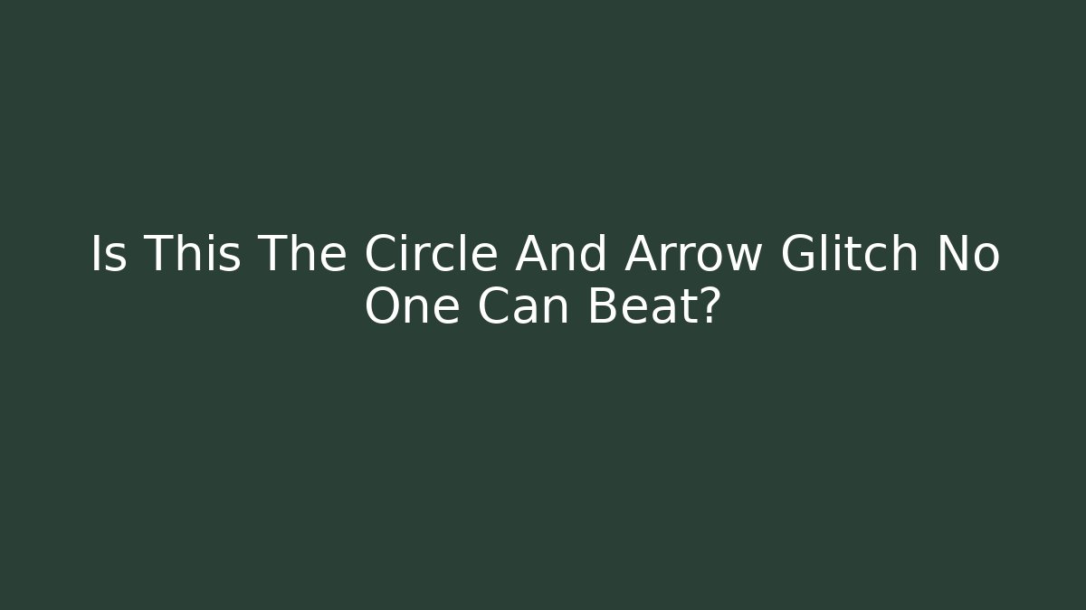 Is This The Circle And Arrow Glitch No One Can Beat?