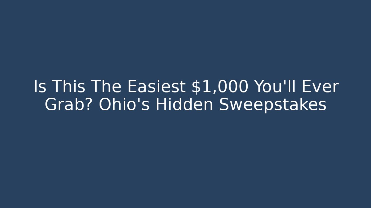 Is This The Easiest $1,000 You’ll Ever Grab? Ohio’s Hidden Sweepstakes