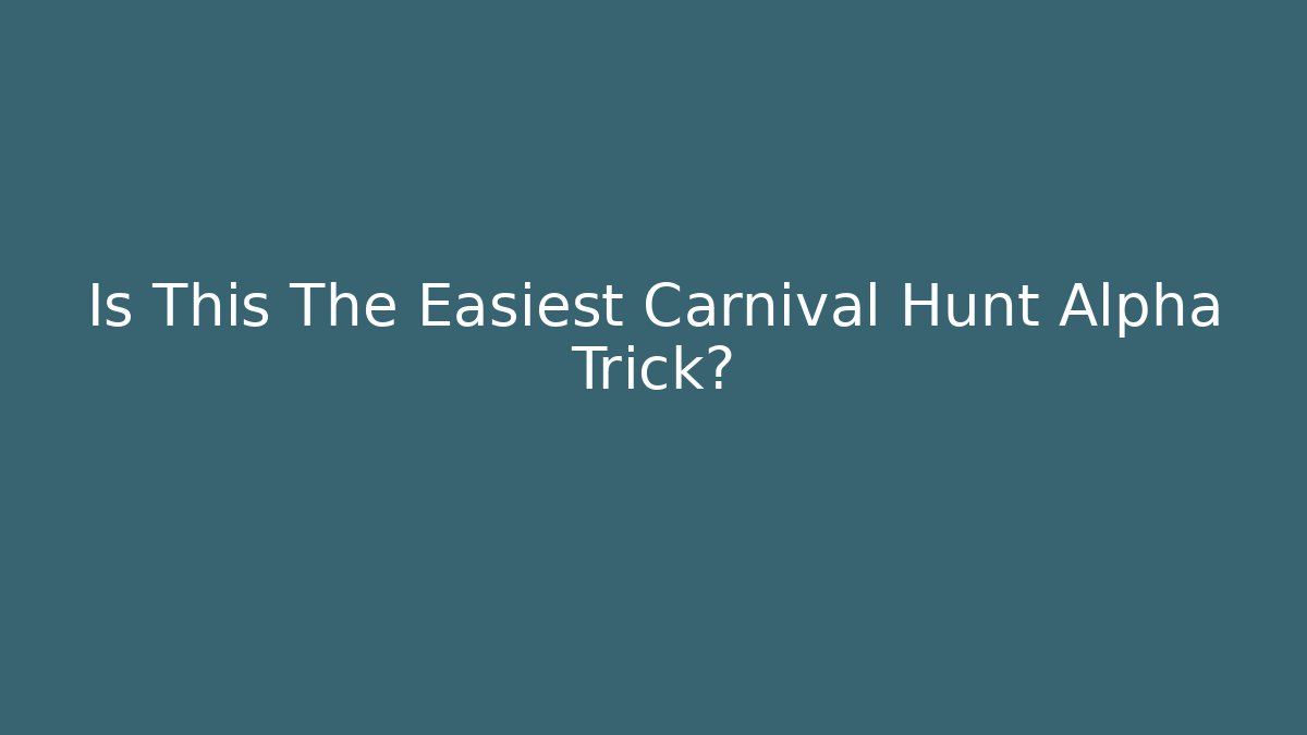 Is This The Easiest Carnival Hunt Alpha Trick? - Método de Aprovação