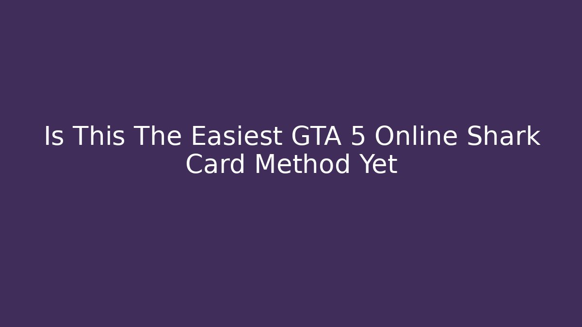 Is This The Easiest GTA 5 Online Shark Card Method Yet