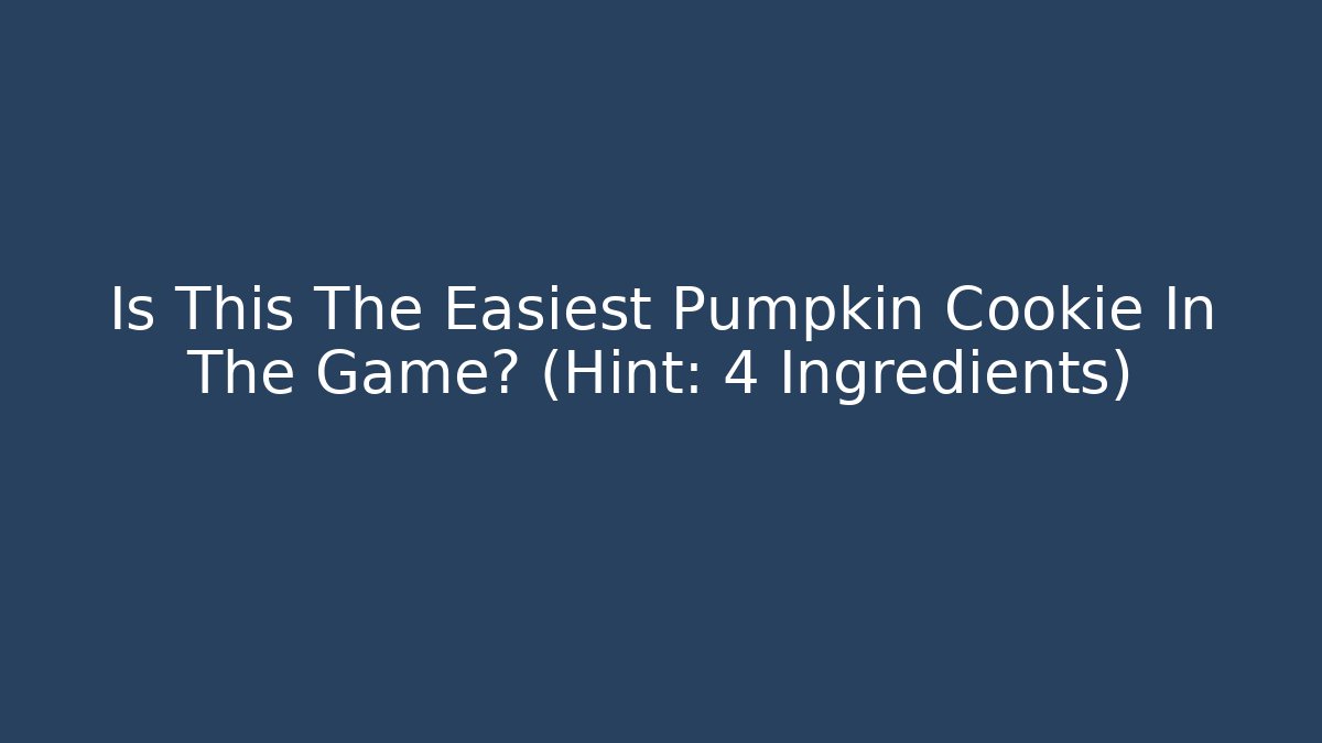 Is This The Easiest Pumpkin Cookie In The Game? (Hint: 4 Ingredients)
