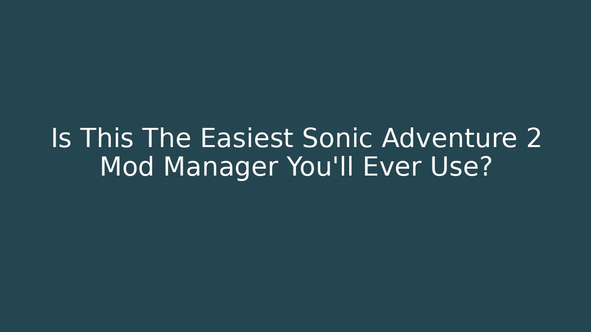 Is This The Easiest Sonic Adventure 2 Mod Manager You'll Ever Use? - Método de Aprovação