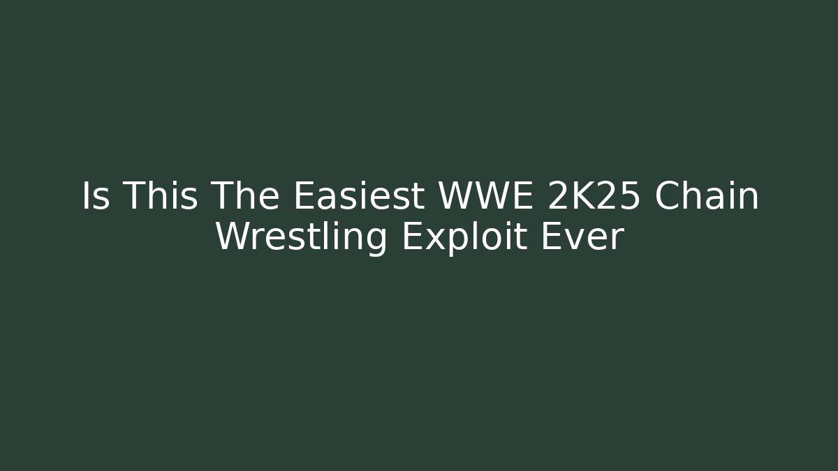 Is This The Easiest WWE 2K25 Chain Wrestling Exploit Ever