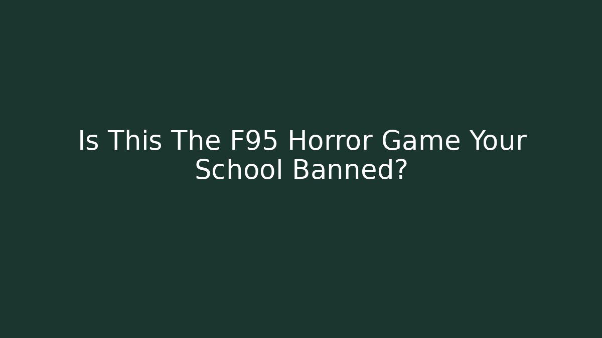 Is This The F95 Horror Game Your School Banned?