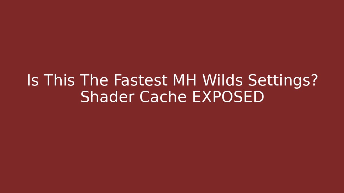 Is This The Fastest MH Wilds Settings? Shader Cache EXPOSED - Método de Aprovação