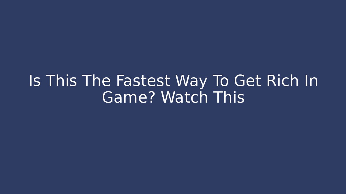 Is This The Fastest Way To Get Rich In Game? Watch This