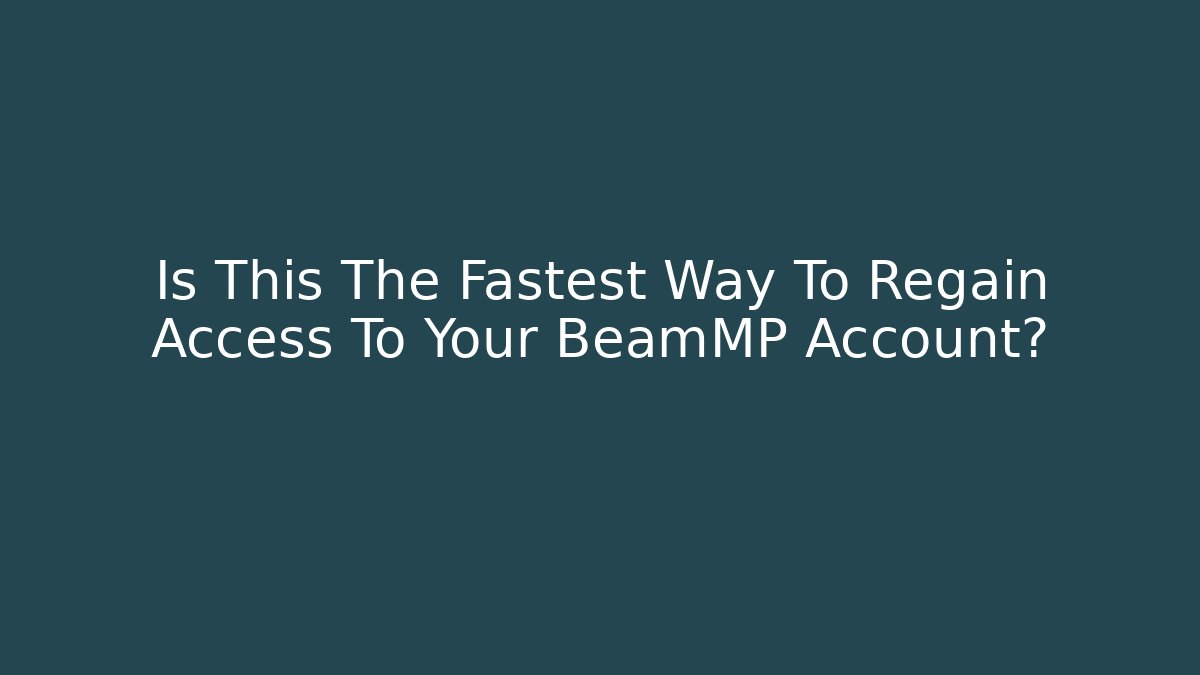Is This The Fastest Way To Regain Access To Your BeamMP Account?