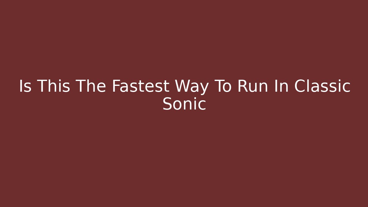 Is This The Fastest Way To Run In Classic Sonic