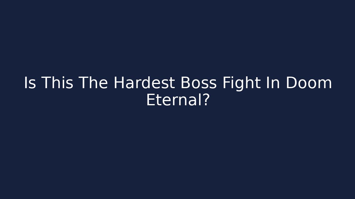 Is This The Hardest Boss Fight In Doom Eternal?