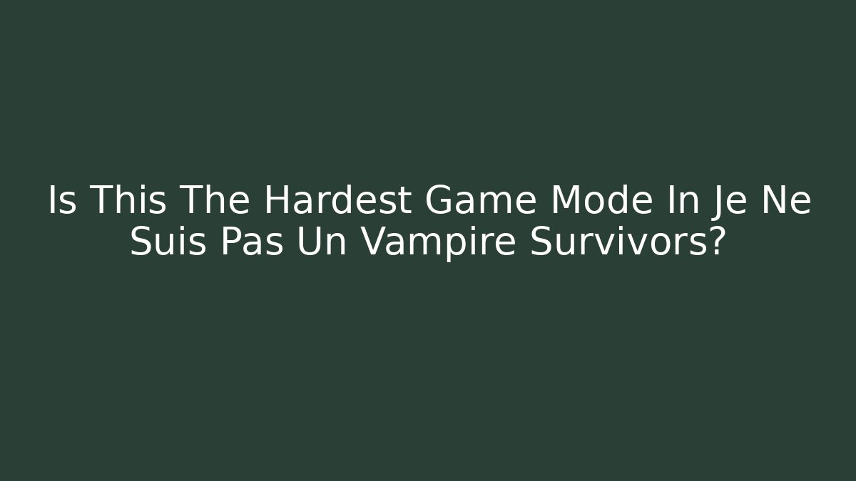 Is This The Hardest Game Mode In Je Ne Suis Pas Un Vampire Survivors?
