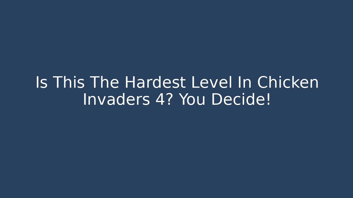 Is This The Hardest Level In Chicken Invaders 4? You Decide!