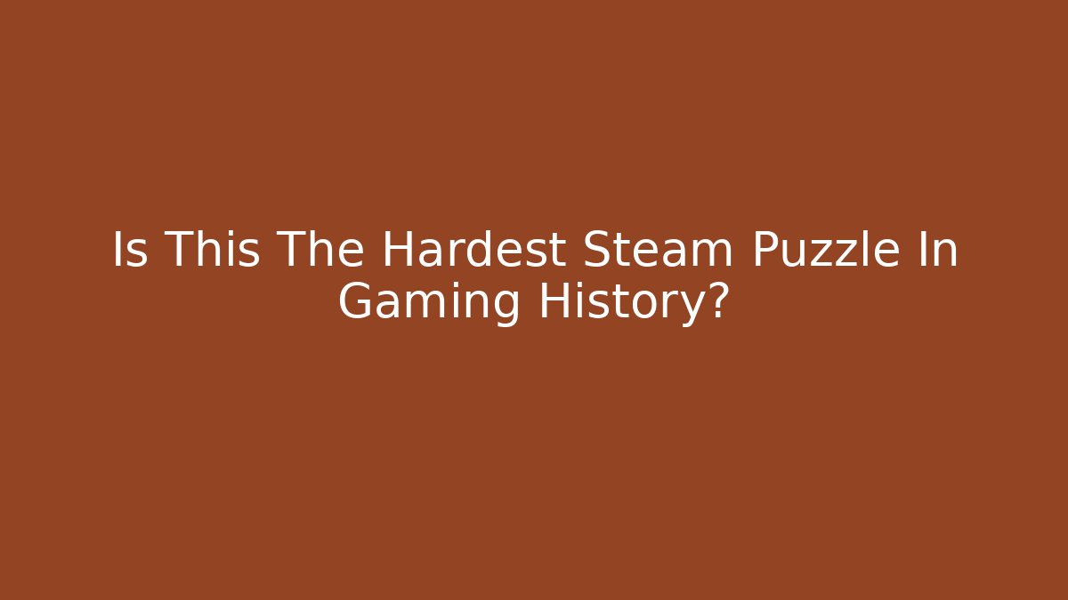 Is This The Hardest Steam Puzzle In Gaming History?