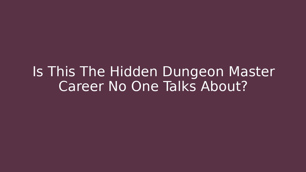 Is This The Hidden Dungeon Master Career No One Talks About?
