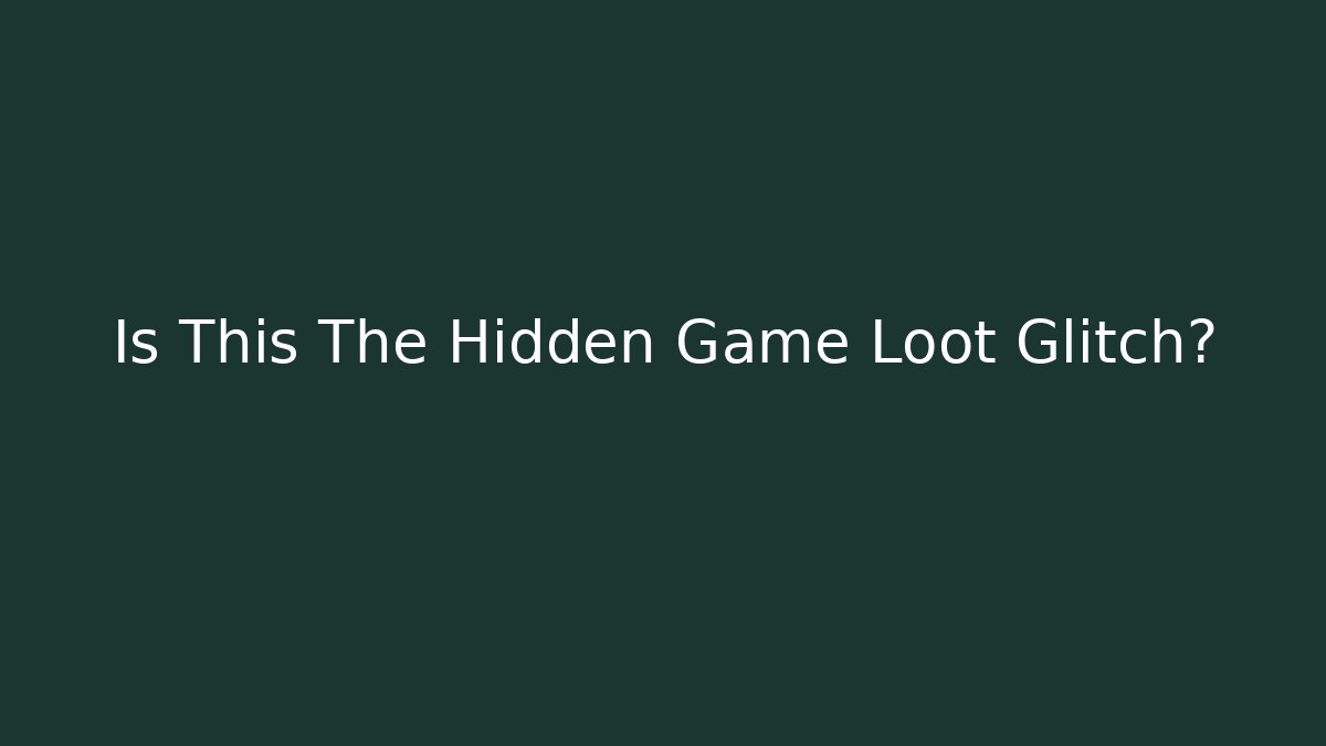 Is This The Hidden Game Loot Glitch?