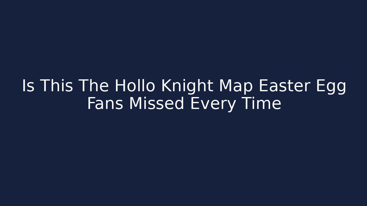 Is This The Hollo Knight Map Easter Egg Fans Missed Every Time