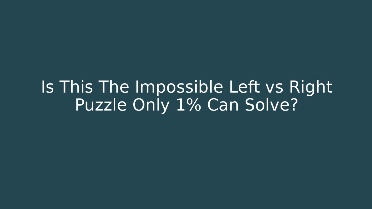 Is This The Impossible Left vs Right Puzzle Only 1% Can Solve?