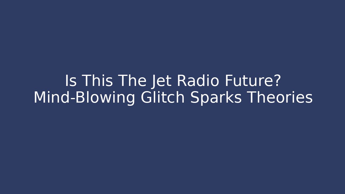 Is This The Jet Radio Future? Mind-Blowing Glitch Sparks Theories