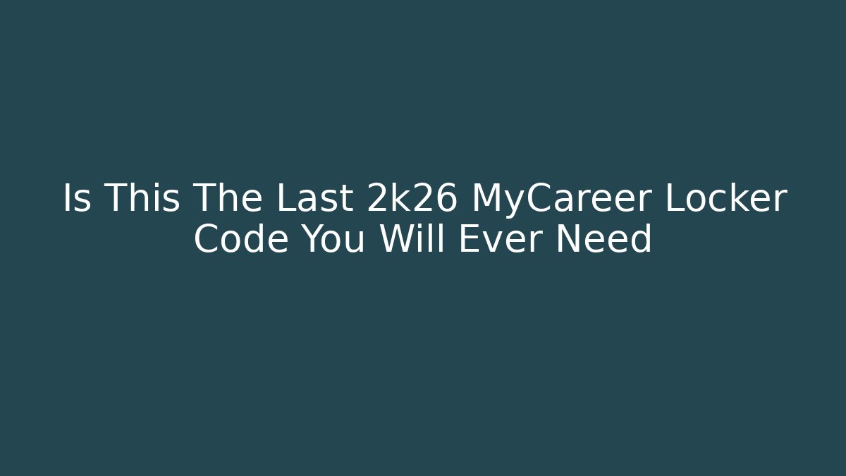 Is This The Last 2k26 MyCareer Locker Code You Will Ever Need - Método de Aprovação