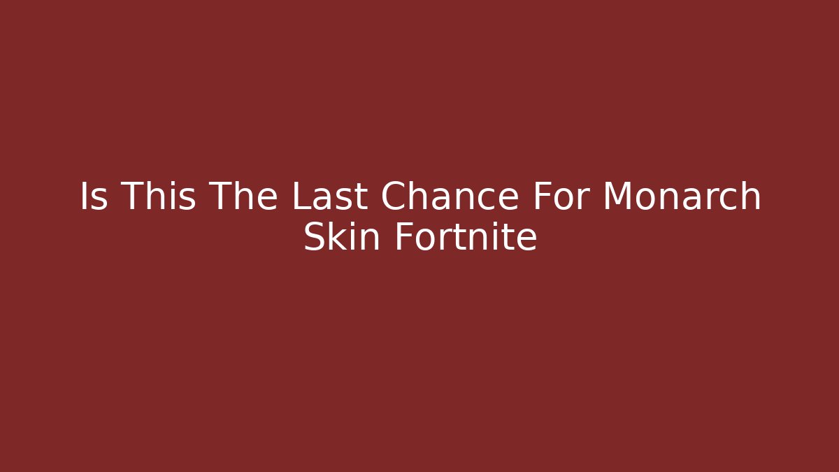 Is This The Last Chance For Monarch Skin Fortnite