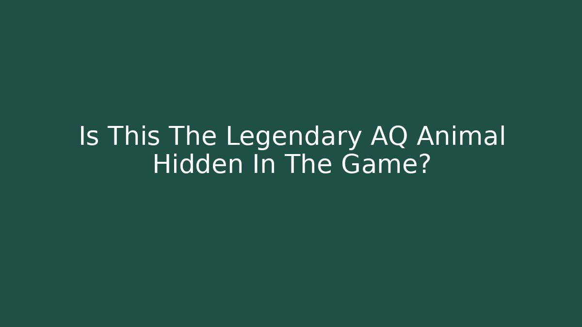 Is This The Legendary AQ Animal Hidden In The Game?