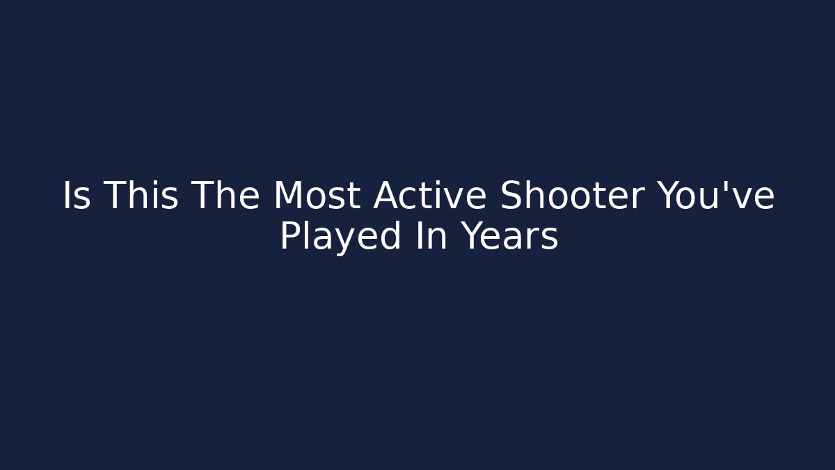 Is This The Most Active Shooter You've Played In Years