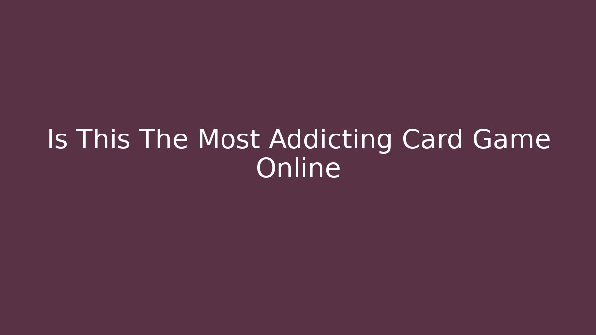 Is This The Most Addicting Card Game Online