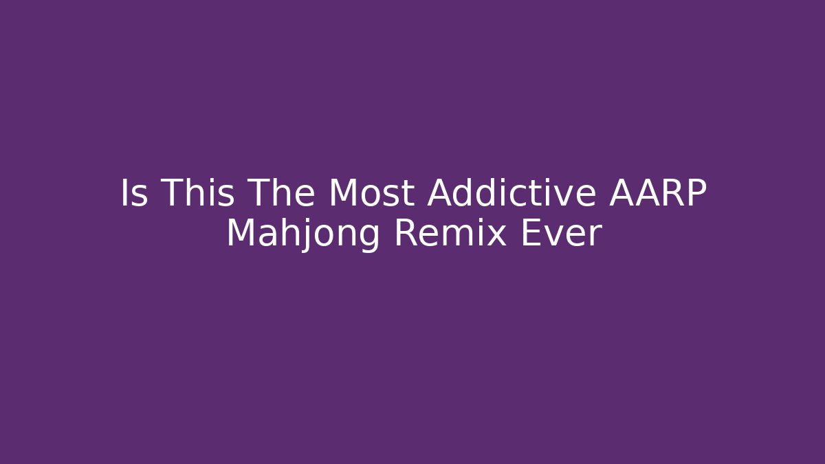 Is This The Most Addictive AARP Mahjong Remix Ever