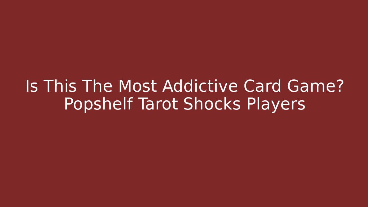 Is This The Most Addictive Card Game? Popshelf Tarot Shocks Players
