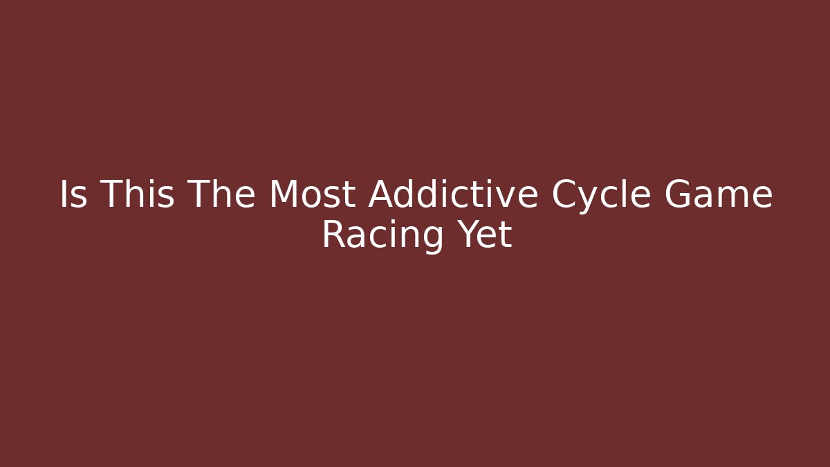 Is This The Most Addictive Cycle Game Racing Yet