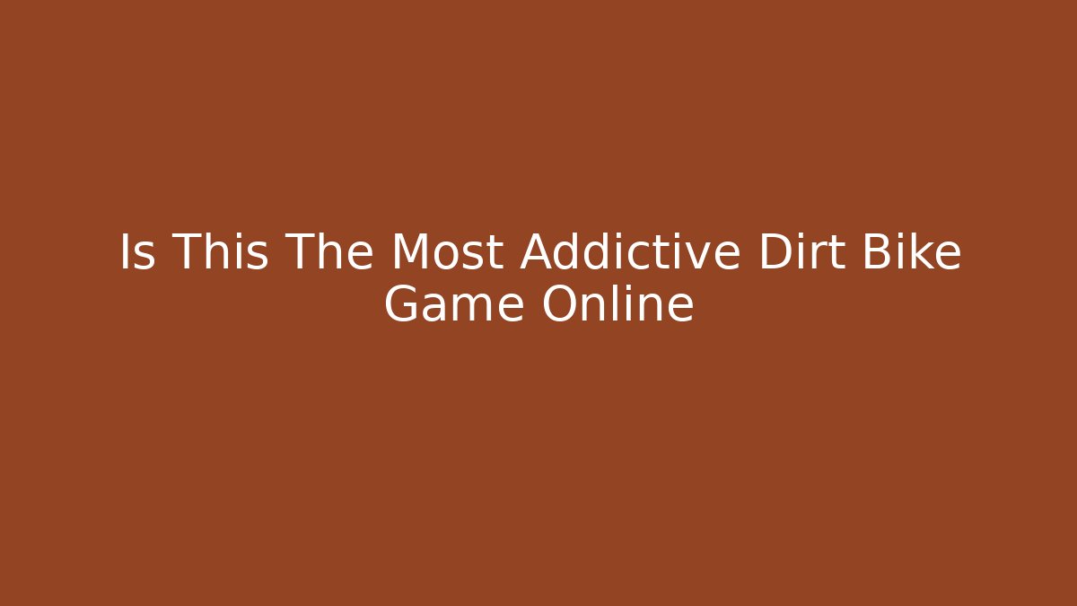 Is This The Most Addictive Dirt Bike Game Online