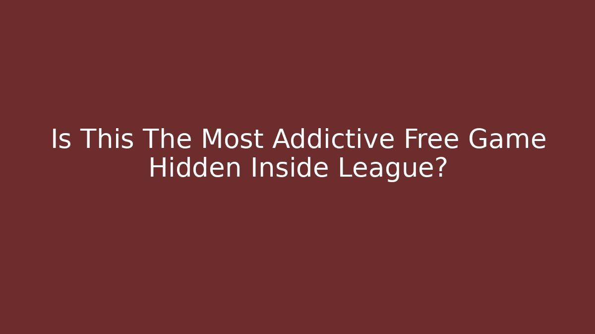 Is This The Most Addictive Free Game Hidden Inside League?