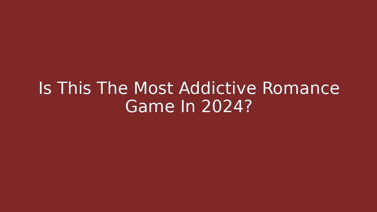 Is This The Most Addictive Romance Game In 2024?