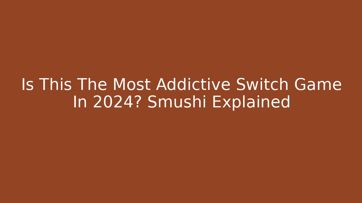 Is This The Most Addictive Switch Game In 2024? Smushi Explained